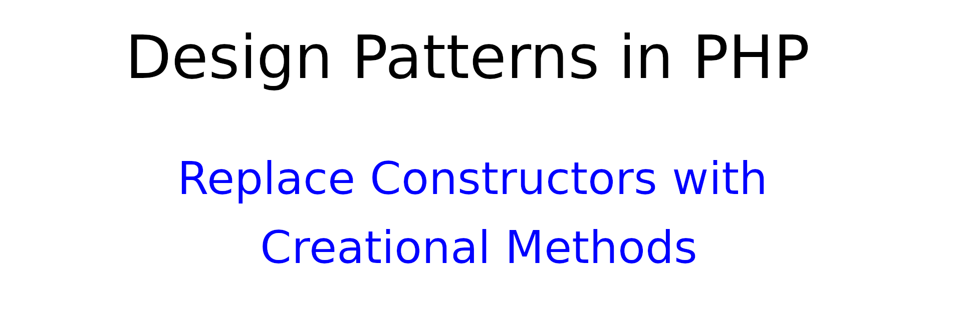 Design patterns in PHP Replace Constructors with Creation Methods